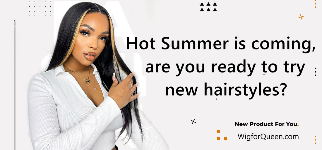 Hot Summer is coming, are you ready to try new hairstyles?